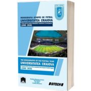 Monografia echipei de fotbal Universitatea Craiova. Editie bilingva romana-engleza