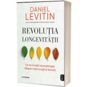 Revolutia longevitatii. Ce ne invata neurostiintele despre viata lunga si fericita