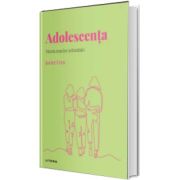 Volumul 14. Descopera Psihologia. Adolescenta. Varsta marilor schimbari