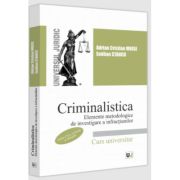 Criminalistica. Elemente metodologice de investigare a infractiunilor. Editia a II-a, revazuta si adaugita