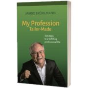 My Profession Tailor-Made Ten steps to a fulfilling professional life