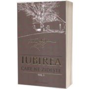 Iubirea care ne zideste. Vol. I