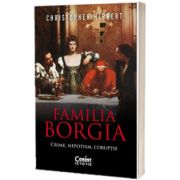Familia Borgia. Crime, nepotism, coruptie (editia a II-a)