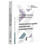 Actiunile judiciare in materie fiscala. Vol. III. Actiuni judiciare specifice executarii silite a creantelor fiscale