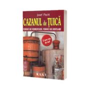 Cazanul de tuica. Tehnici de fermentatie, tehnici de distilare