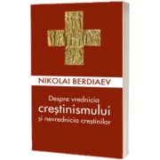 Despre vrednicia crestinismului si nevrednicia crestinilor