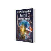 Enciclopedia lumii pentru copii. Editie, hardcover