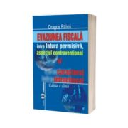 Evaziunea fiscala. Intre latura permisiva, aspectul contraventional si caracterul infractional. Editia a II-a