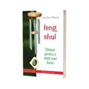 Feng Shui. Sfaturi pentru o viata mai buna