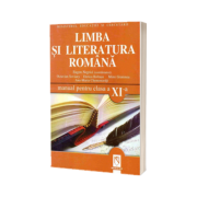 Limba si Literatura Romana. Manual pentru clasa a XI-a