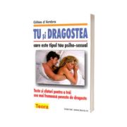 Tu si dragostea. Teste si sfaturi pentru a trai cea mai frumoasa poveste de dragoste