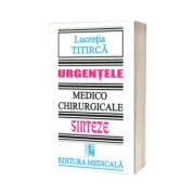Urgentele medico-chirurgicale - Sinteze pentru asistentii medicali, editia a III-a de Lucretia Titirca