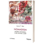 Nomadism. Despre gandirea care devine corp