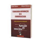 Tehnologia Informatiei si a Comunicatiior - Aplicatii de laborator. Editie revizuita si adaugita, Septembrie 2014