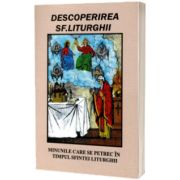 Descoperirea Sfintei Liturghii. Minunile care se petrec in timpul Sfintei Liturghii