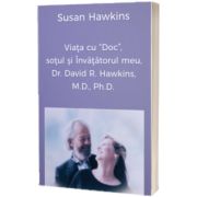 Viata cu Doc, sotul si Invatatorul meu, Dr. David R. Hawkins, M.D., Ph.D.