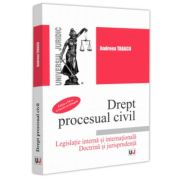 Drept procesual civil. Legislatie interna si internationala. Doctrina si jurisprudenta. Editia a-III-a, revazuta si adaugita