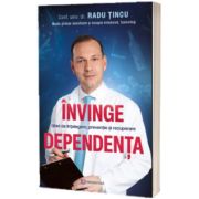 Invinge dependenta. Ghid de intelegere, preventie si recuperare