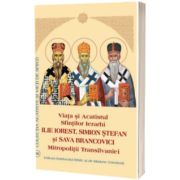 Viata si Acatistul Sfiintilor Ierarhi Ilie Iorest, Simion Stefan si Sava Brancovici