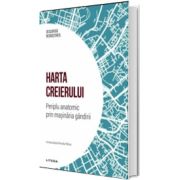 Harta creierului. Periplu anatomic prin masinaria gandirii. Volumul 15. Descopera Neurostiinta