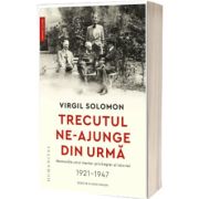 Trecutul ne-ajunge din urma. Memoriile unui martor privilegiat al istoriei, 1921-1947