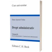 Drept administrativ. Volumul II. Actul administrativ. Contenciosul administrativ