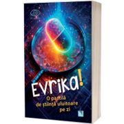 EVRIKA. O pastila de stiinta uluitoare pe zi