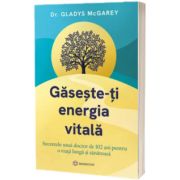 Gaseste-ti energia vitala. Secretele unui doctor de 102 ani pentru o viata lunga si sanatoasa