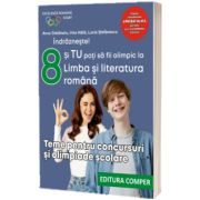 Indrazneste! Si TU poti sa fii olimpic la Limba si literatura romana. Teme pentru concursuri si olimpiade scolare, clasa a VIII-a