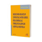 Neexecutarea obligatiilor contractuale. Natura juridica. Reguli generale ale formelor de valorificare a dreptului creditorului