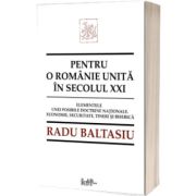 Pentru o romanie unita in secolul XXI. Elementele unei posibile doctrine nationale. Economie, securitate, tineri si Biserica