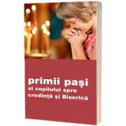 Primii pasi ai copilului spre credinta si Biserica