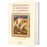 Rugaciunea in viata bisericii si a crestinului. Studii si articole