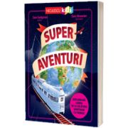 Super aventuri. Exploreaza lumea in 12 calatorii uimitoare cu trenul