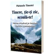 Tinere, tie-ti zic, scoala-te! Asceza ortodoxa pe intelesul tinerilor contemporani