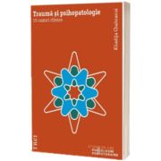 Trauma si psihopatologie. 15 cazuri clinice