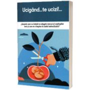 Ucigand... te ucizi