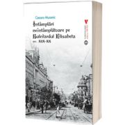 Intamplari neintamplatoare pe Bulevardul Elisabeta sec. XIX-XX