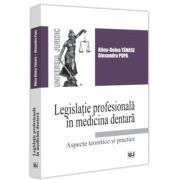 Legislatie profesionala in medicina dentara. Aspecte teoretice si practice