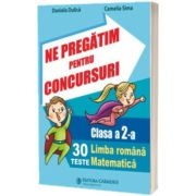 Ne pregatim pentru concursuri. Clasa a 2-a. 30 teste. Lima romana. Matematica.