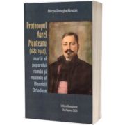 Protopopul Aurel Munteanu (1882-1940), martir al poporului roman si mucenic al Bisericii Ortodoxe