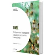 Fobii. Fricile noastre inconstiente vazute din perspectiva neurostiintei. Volumul 10. Descopera Neurostiinta