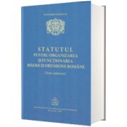 Statutul pentru organizarea si functionarea Bisericii Ortodoxe Romane, text adnotat- Editia 2022