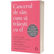 Cancerul de san. Cum sa traiesti cu el