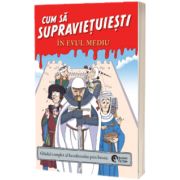 Cum sa supravietuiesti in Evul Mediu