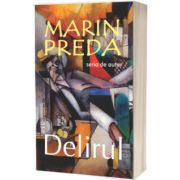 Delirul (Seria de autor Marin Preda)