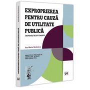 Exproprierea pentru cauza de utilitate publica. Jurisprudenta recenta comentata