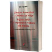 Libertatea de constiinta si libertatea de religie. Regimul juridic al organizatiilor religioase din Romania. Norme legale, jurisprudenta, consideratii si evaluari