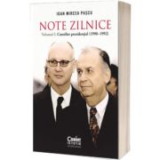 Note zilnice. Volumul 1: Consilier prezidential: (1990-1992)