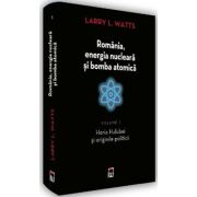 Romania, energia nucleara si bomba atomica. Volumul 1